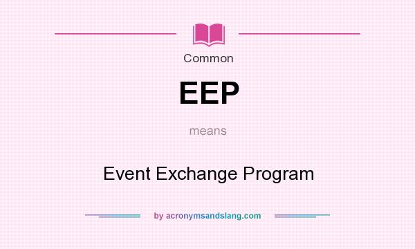 What does EEP mean? It stands for Event Exchange Program