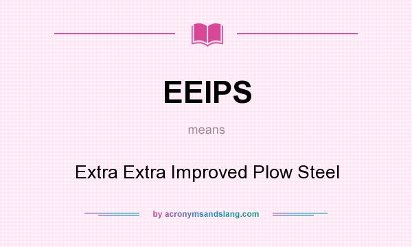 What does EEIPS mean? It stands for Extra Extra Improved Plow Steel