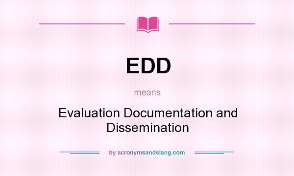 What does EDD mean? It stands for Evaluation Documentation and Dissemination