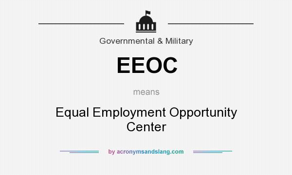 What does EEOC mean? It stands for Equal Employment Opportunity Center
