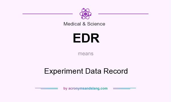 What does EDR mean? It stands for Experiment Data Record