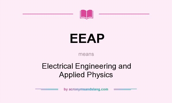 What does EEAP mean? It stands for Electrical Engineering and Applied Physics