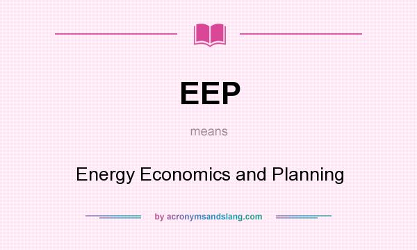 What does EEP mean? It stands for Energy Economics and Planning