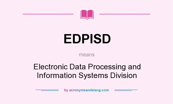 What does EDPISD mean? It stands for Electronic Data Processing and Information Systems Division