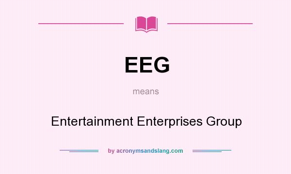 What does EEG mean? It stands for Entertainment Enterprises Group