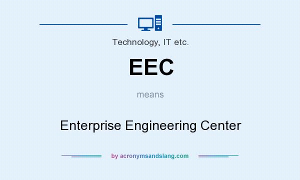 What does EEC mean? It stands for Enterprise Engineering Center