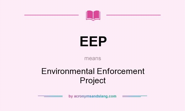 What does EEP mean? It stands for Environmental Enforcement Project