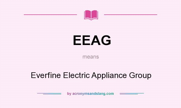 What does EEAG mean? It stands for Everfine Electric Appliance Group