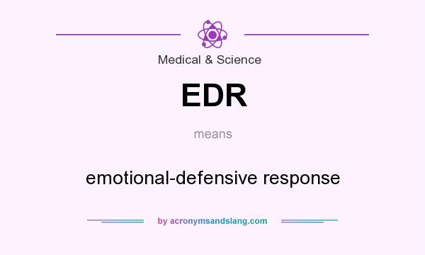 What does EDR mean? It stands for emotional-defensive response