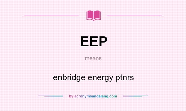 What does EEP mean? It stands for enbridge energy ptnrs