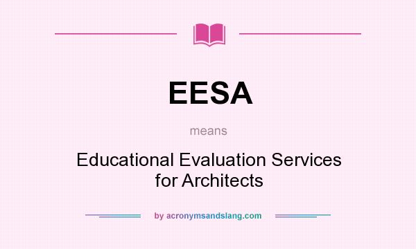 What does EESA mean? It stands for Educational Evaluation Services for Architects