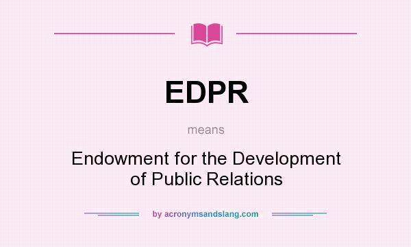 What does EDPR mean? It stands for Endowment for the Development of Public Relations