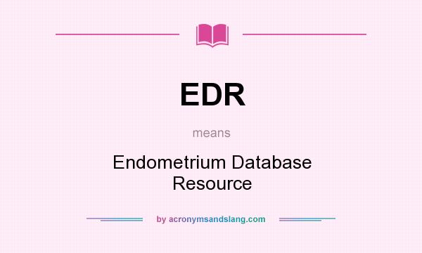 What does EDR mean? It stands for Endometrium Database Resource