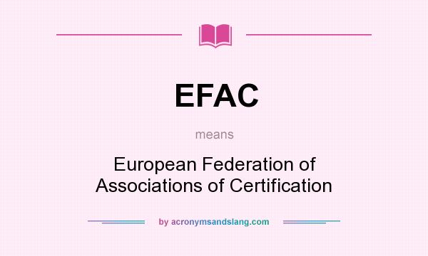 What does EFAC mean? It stands for European Federation of Associations of Certification