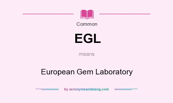 What does EGL mean? It stands for European Gem Laboratory
