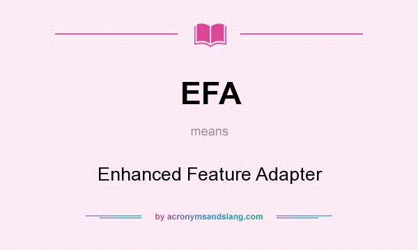 What does EFA mean? It stands for Enhanced Feature Adapter
