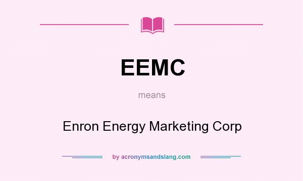 What does EEMC mean? It stands for Enron Energy Marketing Corp