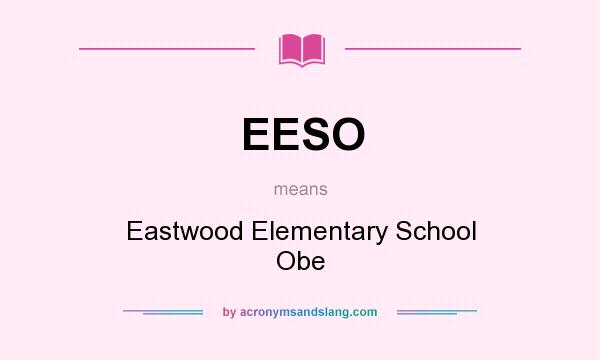 What does EESO mean? It stands for Eastwood Elementary School Obe