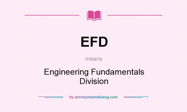 What does EFD mean? It stands for Engineering Fundamentals Division