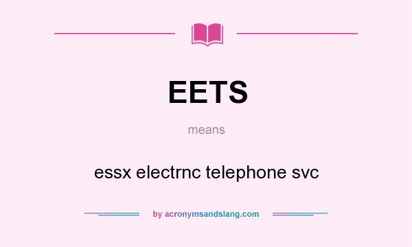 What does EETS mean? It stands for essx electrnc telephone svc