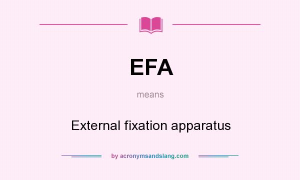 What does EFA mean? It stands for External fixation apparatus