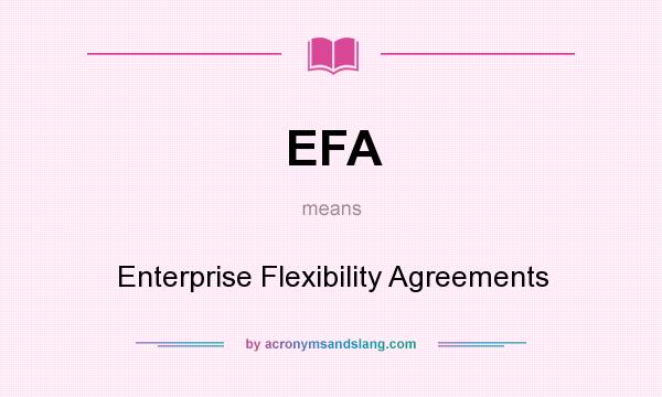 What does EFA mean? It stands for Enterprise Flexibility Agreements