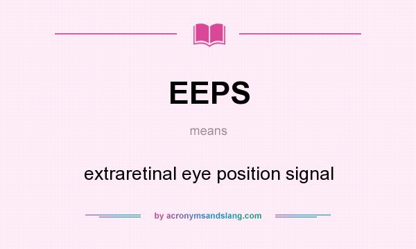 What does EEPS mean? It stands for extraretinal eye position signal