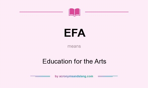 What does EFA mean? It stands for Education for the Arts