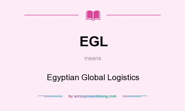 What does EGL mean? It stands for Egyptian Global Logistics