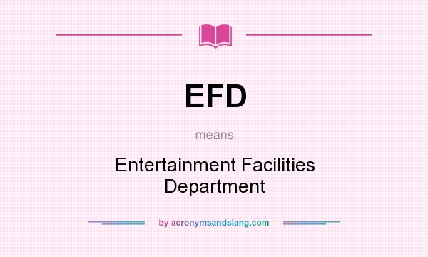What does EFD mean? It stands for Entertainment Facilities Department