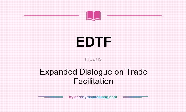 What does EDTF mean? It stands for Expanded Dialogue on Trade Facilitation
