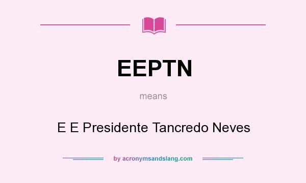 What does EEPTN mean? It stands for E E Presidente Tancredo Neves