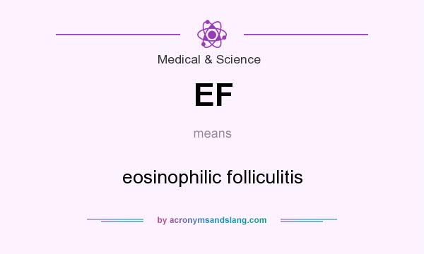 What does EF mean? It stands for eosinophilic folliculitis