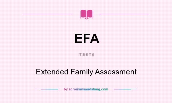 What does EFA mean? It stands for Extended Family Assessment