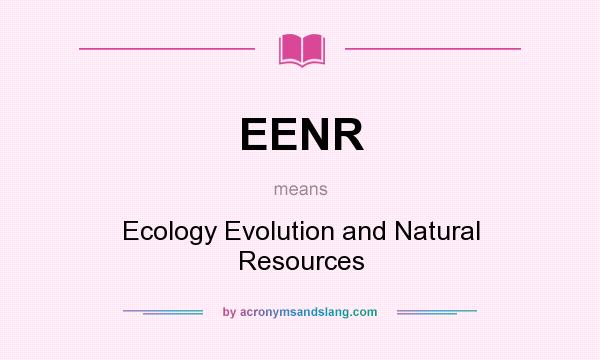 What does EENR mean? It stands for Ecology Evolution and Natural Resources