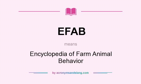 What does EFAB mean? It stands for Encyclopedia of Farm Animal Behavior