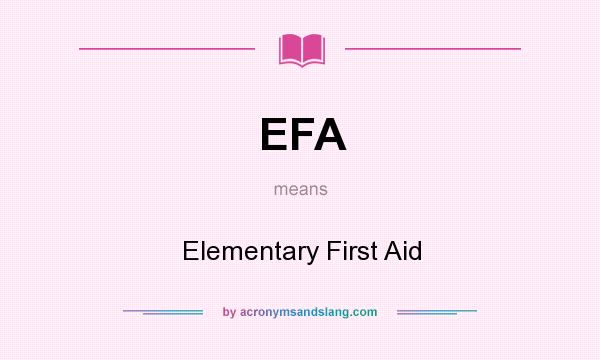 What does EFA mean? It stands for Elementary First Aid