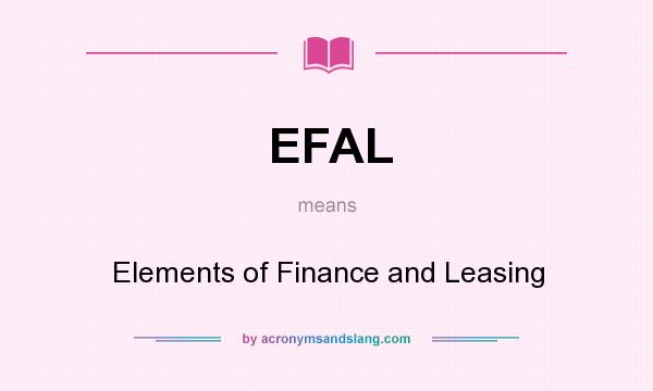 What does EFAL mean? It stands for Elements of Finance and Leasing