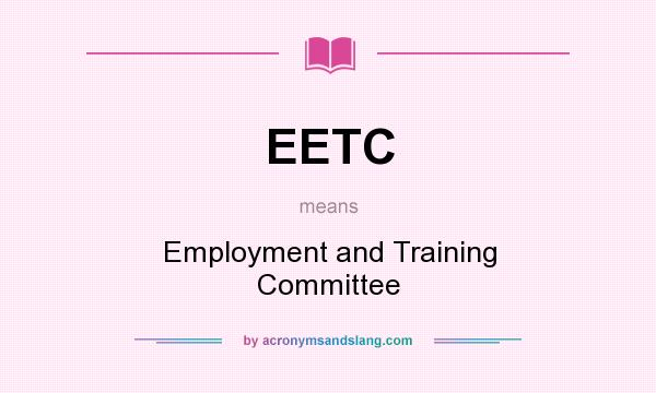 What does EETC mean? It stands for Employment and Training Committee