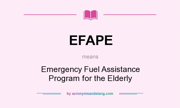 What does EFAPE mean? It stands for Emergency Fuel Assistance Program for the Elderly