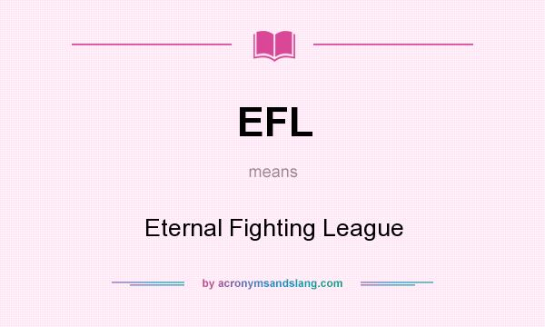 What does EFL mean? It stands for Eternal Fighting League