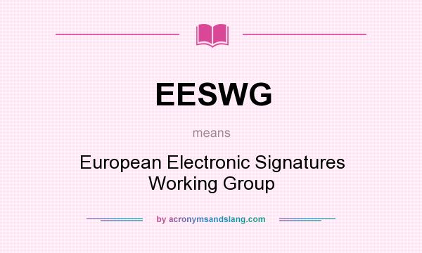 What does EESWG mean? It stands for European Electronic Signatures Working Group