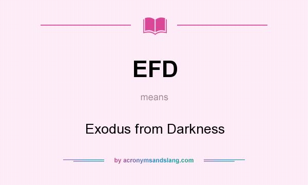 What does EFD mean? It stands for Exodus from Darkness