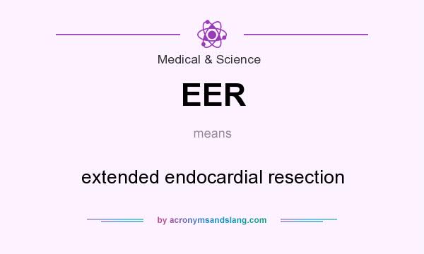 What does EER mean? It stands for extended endocardial resection