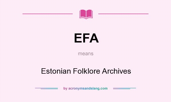 What does EFA mean? It stands for Estonian Folklore Archives