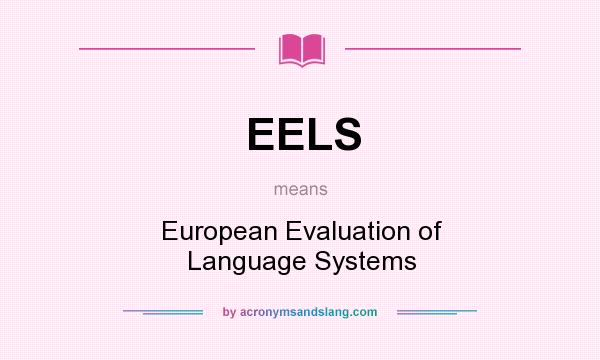 What does EELS mean? It stands for European Evaluation of Language Systems