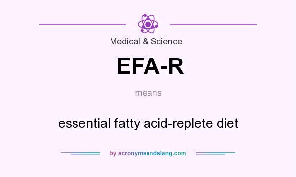 What does EFA-R mean? It stands for essential fatty acid-replete diet