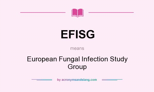 What does EFISG mean? It stands for European Fungal Infection Study Group