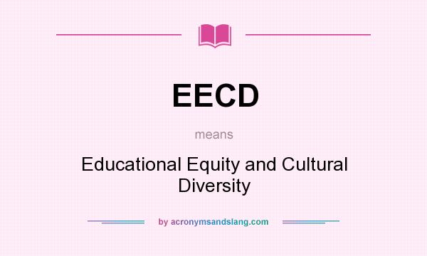 What does EECD mean? It stands for Educational Equity and Cultural Diversity