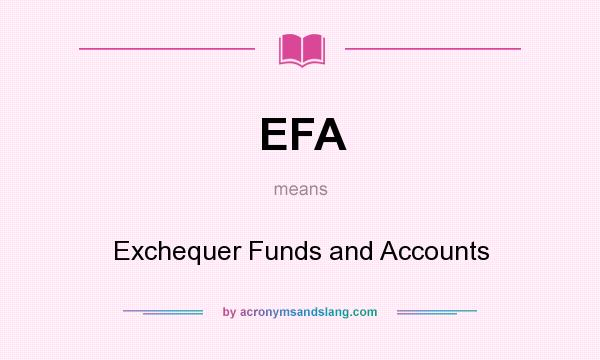 What does EFA mean? It stands for Exchequer Funds and Accounts